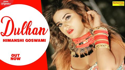 Dulhan Official Song Himanshi Goswami New Haryanvi Songs