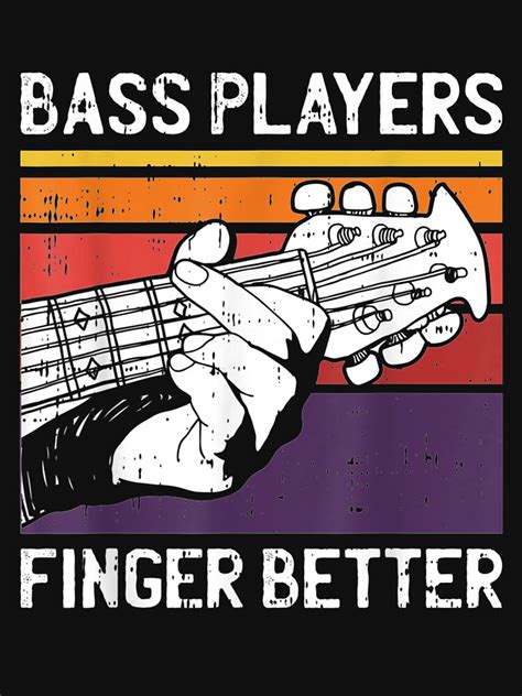 Bass Players Finger Better Motive For A Bassist T Shirt For Sale By