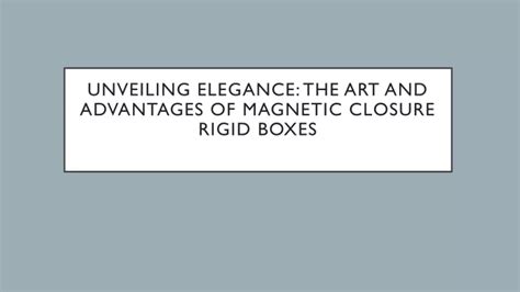 Ppt Unveiling Elegance The Art And Advantages Of Magnetic Closure