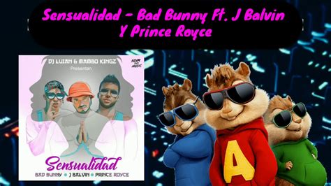 Sensualidad Bad Bunny Ft J Balvin Y Prince Royce Alvin Y Las