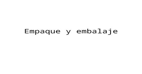 Empaque Y Embalaje Se Entiende Por Empaque Todo Producto Fabricado Con