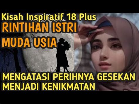 Rintihan Istri Muda Mengatasi Perih Gesekan Menjadi Kenikmatan Tiada