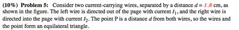 Solved 10 Problem 5 Consider Two Current Carrying Wires Chegg