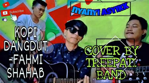 KOPI DANGDUT FAHMI SHAHAB Cover By Treepati Band YouTube