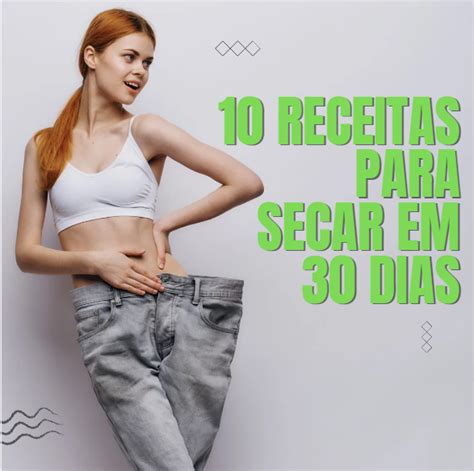 10 Receitas Para Secar Em 30 Dias Transforme Seu Corpo E Sua Saúde Maria Manuela Coelho