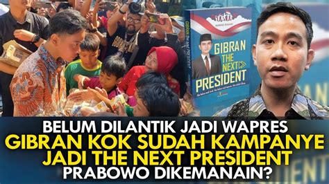 Belum Dilantik Jadi Wapres Gibran Kok Sudah Kampanye Jadi The Next