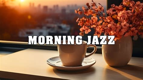 Relaxing Morning Jazz For Positive Energy Magical Music For A Good