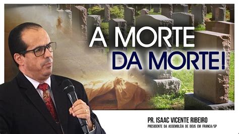 A Morte Da Morte Pr Isaac Ribeiro Palavra De F Youtube