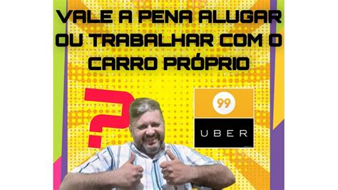 Alugar Um Carro Para Trabalhar Na Uber Ou Compensa Youtube