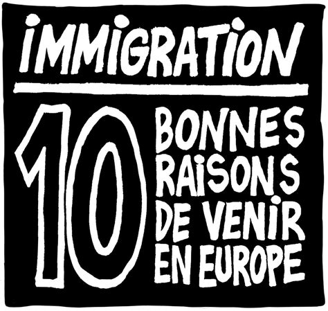 Immigration Dix Bonnes Raisons De Venir En Europe Charlie Hebdo