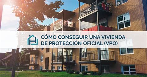 Cómo conseguir una vivienda de protección oficial VPO My CMS