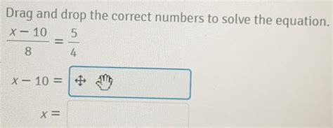 Solved Drag And Drop The Correct Numbers To Solve The Equation X