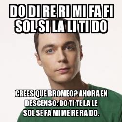 Meme Sheldon Cooper Do Di Re Ri Mi Fa Fi Sol Si La Li Ti Do Crees Que