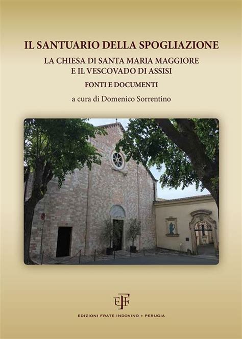 Il Santuario Della Spogliazione La Chiesa Di Santa Maria Maggiore E Il