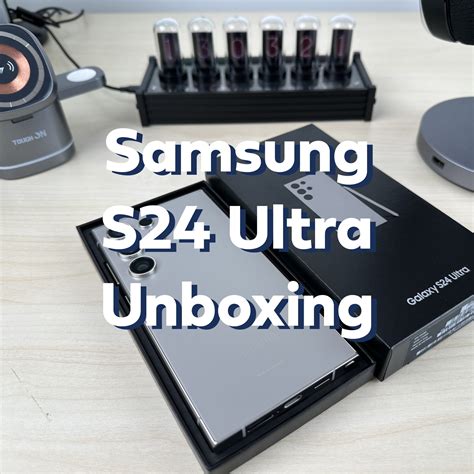 Unboxing the Samsung S24 Ultra