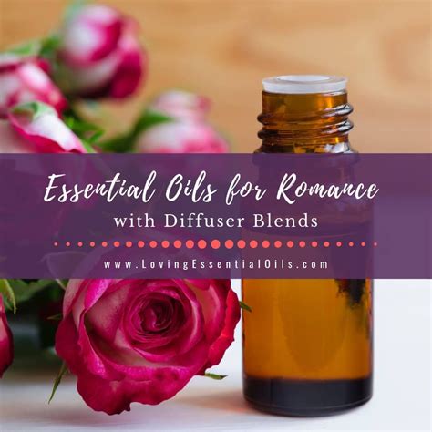 10 Essential Oils For Romance With Romantic Diffuser Blends Recipe Diffuser Blends