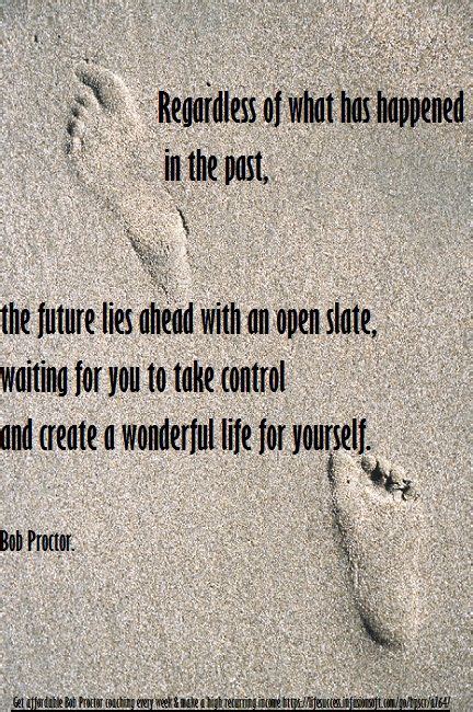 Don T Let Your Past Take Control Of Your Future Tomorrow Is A New Day With A Open Slate Create