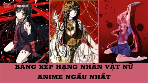 Xếp Hạng Những Nhân Vật Nữ Anime Ngầu Nhất