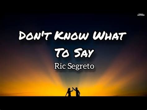 DON T KNOW WHAT TO SAY Lyrics Ric Segreto YouTube