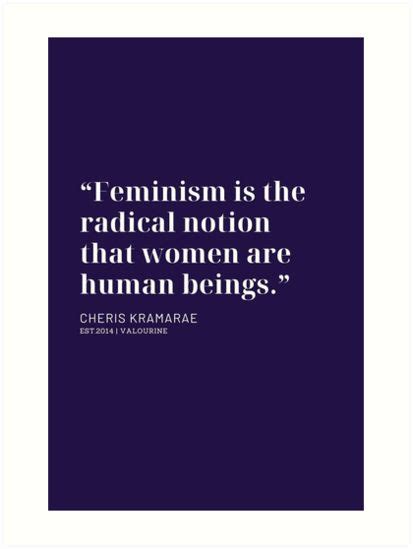 “feminism Is The Radical Notion That Women Are Human Beings ” ― Cheris Kramarae Art Print By