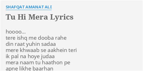 TU HI MERA LYRICS By SHAFQAT AMANAT ALI Hoooo Tere Ishq Me