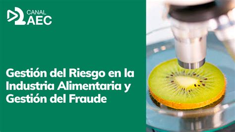 Gesti N Del Riesgo En La Industria Alimentaria Y Gesti N Del Fraude Aec