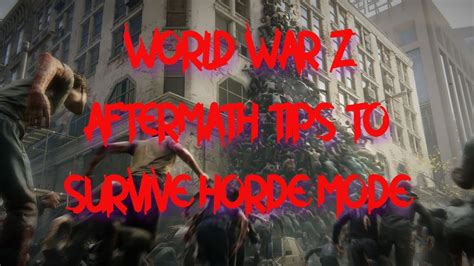 WORLD WAR Z AFTERMATH TIPS ON HOW TO SURVIVE HORDE MODE PLUS GAMEPLAY