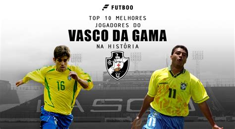 Os Maiores Jogadores Da Hist Ria Do Vasco Esporte Br Futboo