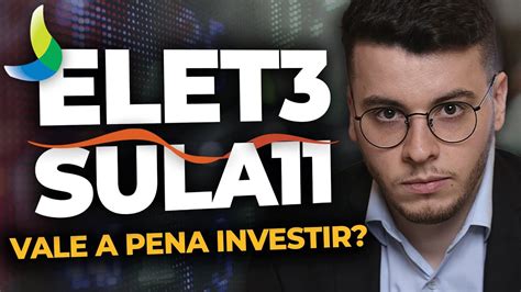 SULA11 e ELET3 Vale a pena investir em SulAmérica e Eletrobras