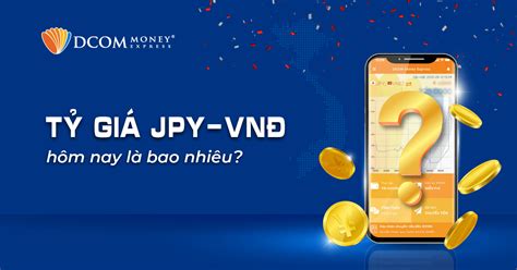 Tỷ Giá Yên Nhật Vnd Hôm Nay Bao Nhiêu Dcom Money Express