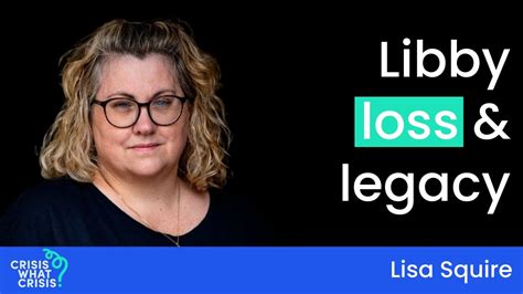 Lisa Squire On Libby Loss And Legacy Youtube