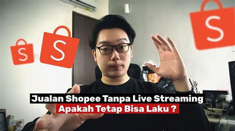 Jualan Di Shopee Tanpa Live Streaming Apakah Bisa Laku Banjir