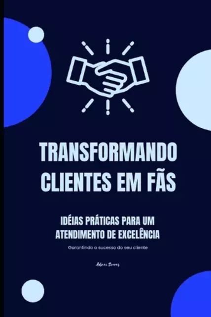 Transformando Clientes Em Fs Ideias Pr Ticas Para Um Atendimento De