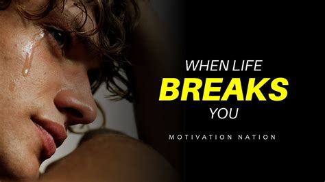 When Life Breaks You Motivational Video Youtube