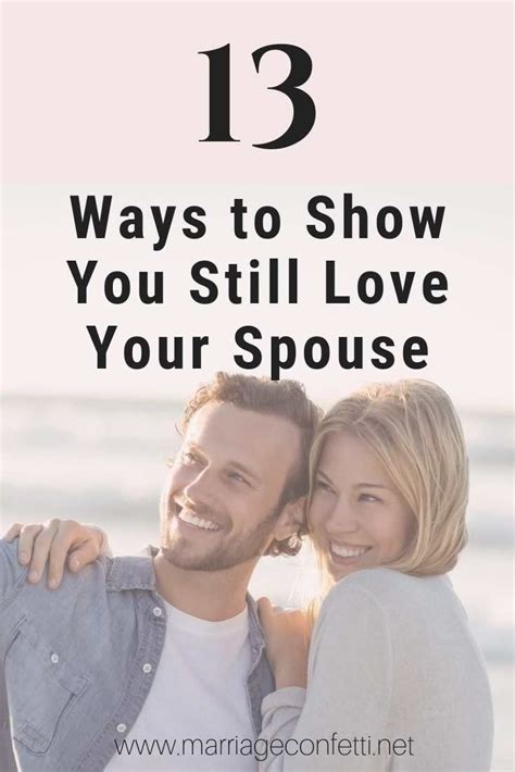 13 Ways To Show You Still Love Your Spouse Happy Relationships How To Show Love Marriage