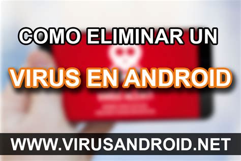 C Mo Eliminar Un Virus De Android Con Y Sin Antivirus Virus Android