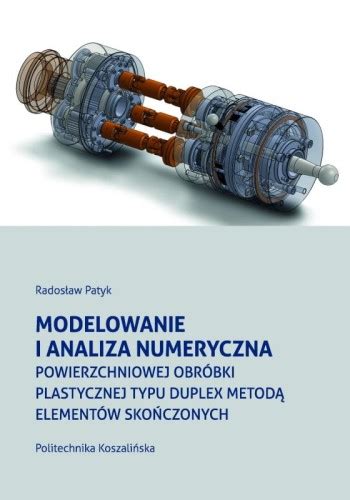 Modelowanie i analiza numeryczna powierzchniowej obróbki plastycznej