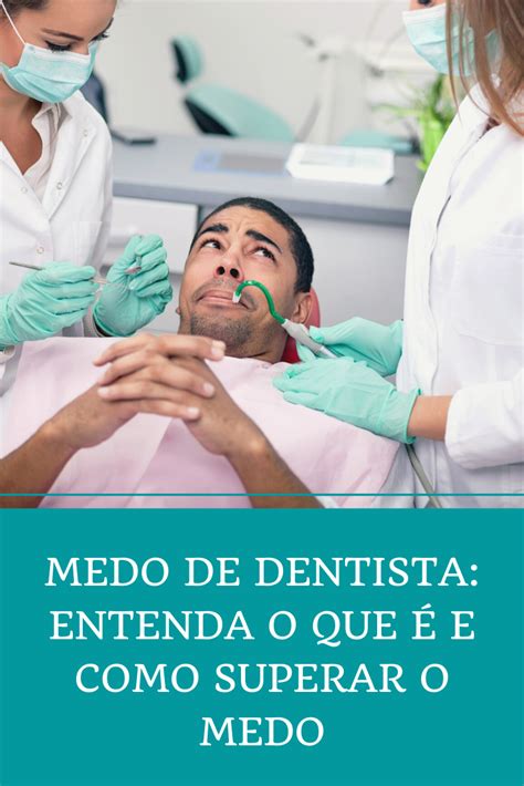 Medo de Dentista Entenda o que é e como superar o medo Dentista