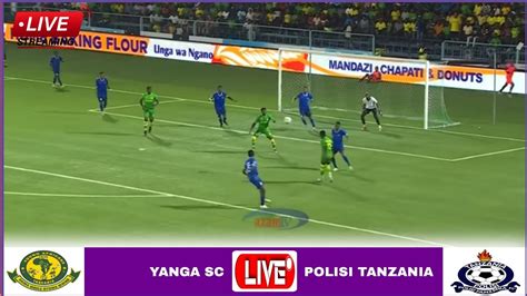 Live Yanga Vs Polisi Tanzania Mechi Ya Azam Sports Federation Cup