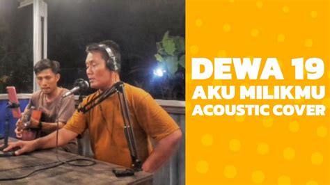 DEWA 19 AKU MILIKMU Acoustic Cover YouTube