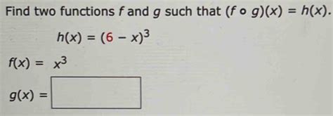 Solved Find Two Functions F And G Such That Fcirc Gxhx Hx6 X3 Fxx3 Gx