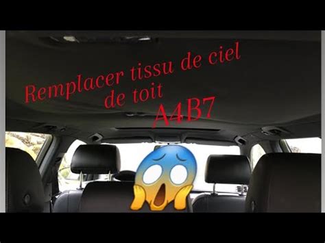 Comment Refaire Un Ciel De Toit Audi A4 B7 YouTube