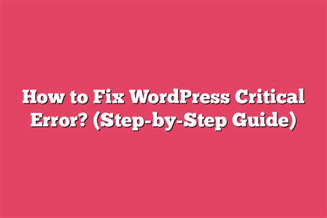 How To Fix WordPress Critical Error Step By Step Guide CMS Pursuits