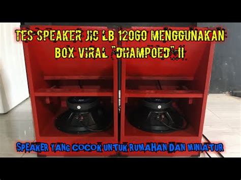 Tes Speaker Jic Lb Menggunakan Box Viral Dhampoed Youtube