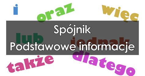 Spójnik podstawowe informacje przykłady rodzaje odmiana