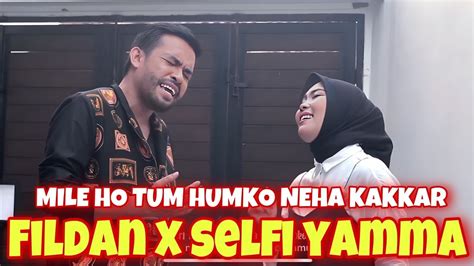 Selfi Yamma Ft Fildan MILE HO TUM HUMKO NEGA KAKKAR DUET INDAH DARI