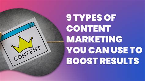 9 Types Of Content Marketing You Can Use To Boost Results