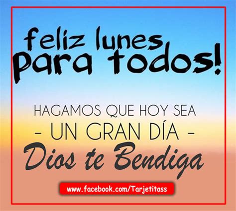 FELIZ LUNES PARA TODOS Hagamos que hoy sea un gran día Dios te