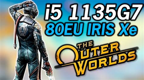 The Outer Worlds Intel I5 1135G7 Tiger Lake Xe Graphics Performance