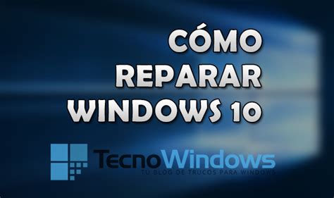 C Mo Reparar Windows Tecnowindows